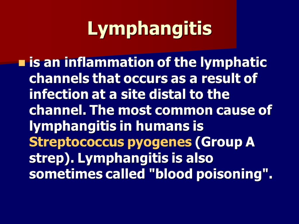 Lymphangitis is an inflammation of the lymphatic channels that occurs as a result of